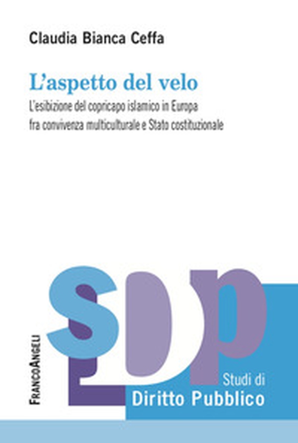 L'aspetto del velo. L'esibizione del copricapo islamico in Europa fra convivenza multiculutrale e Stato costituzionale - Librerie.coop L'aspetto del velo. L'esibizione del copricapo islamico in Europa fra convivenza multiculutrale e Stato costituzionale - Librerie.coop