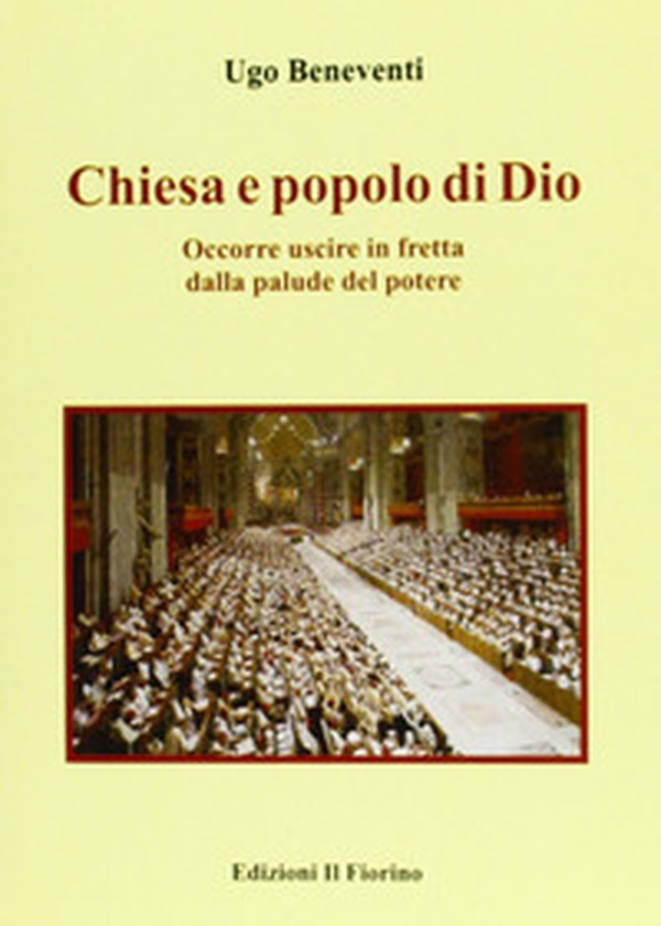 Chiesa e popolo di Dio. Occorre uscire in fretta dalla palude del potere - Librerie.coop Chiesa e popolo di Dio. Occorre uscire in fretta dalla palude del potere - Librerie.coop