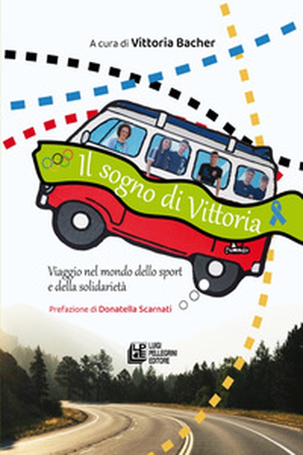 Il sogno di Vittoria. Viaggio nel mondo dello sport e della solidarietà - Librerie.coop Il sogno di Vittoria. Viaggio nel mondo dello sport e della solidarietà - Librerie.coop