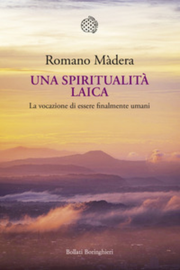 Una spiritualità laica. La vocazione a essere finalmente umani - Librerie.coop Una spiritualità laica. La vocazione a essere finalmente umani - Librerie.coop