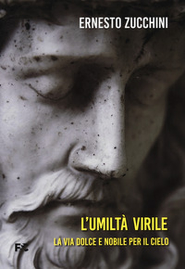 L'umiltà virile. La via dolce e nobile per il cielo - Librerie.coop L'umiltà virile. La via dolce e nobile per il cielo - Librerie.coop