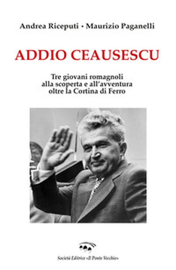 Addio Ceausescu. Tre giovani romagnoli alla scoperta e all'avventura oltre la Cortina di Ferro - Librerie.coop Addio Ceausescu. Tre giovani romagnoli alla scoperta e all'avventura oltre la Cortina di Ferro - Librerie.coop