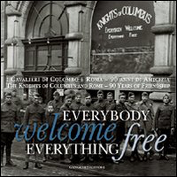 Everybody welcome everything free. I cavalieri di Colombo e Roma. 90 anni di amicizia. Ediz. italiana e inglese - Librerie.coop Everybody welcome everything free. I cavalieri di Colombo e Roma. 90 anni di amicizia. Ediz. italiana e inglese - Librerie.coop