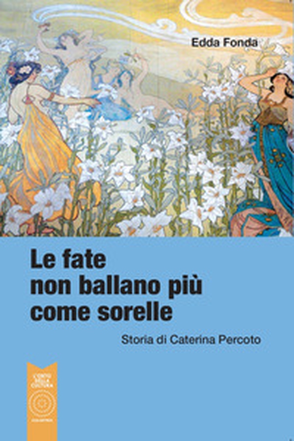 Le fate non ballano più come sorelle. Storia di Caterina Percoto - Librerie.coop Le fate non ballano più come sorelle. Storia di Caterina Percoto - Librerie.coop