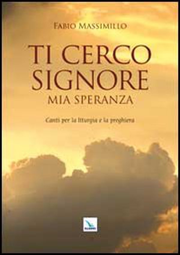 Ti cerco Signore mia speranza. Canti per la liturgia e la preghiera - Librerie.coop Ti cerco Signore mia speranza. Canti per la liturgia e la preghiera - Librerie.coop