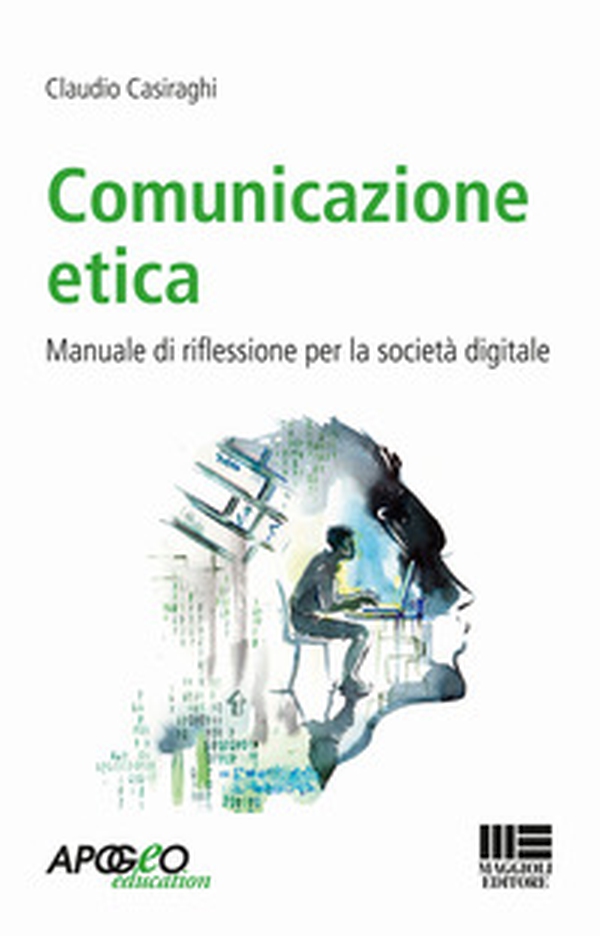 Comunicazione etica. Manuale di riflessione per la società digitale - Librerie.coop Comunicazione etica. Manuale di riflessione per la società digitale - Librerie.coop