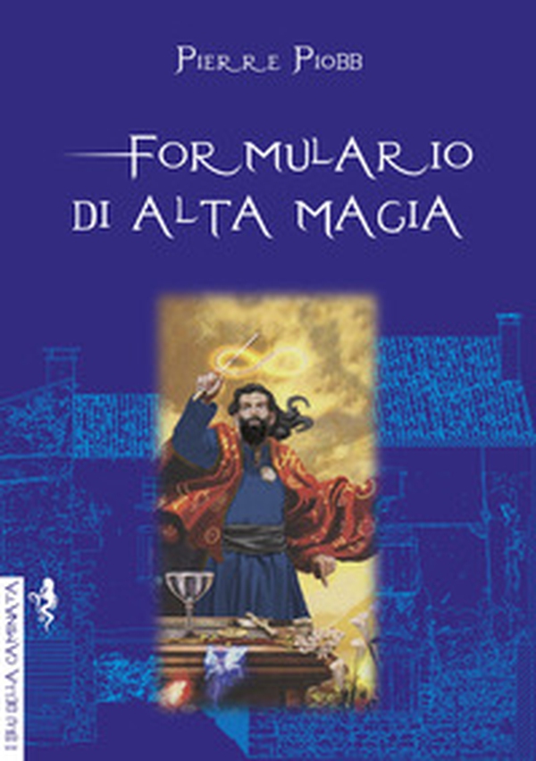 Formulario di alta magia. Tratto da antichi libri - Librerie.coop Formulario di alta magia. Tratto da antichi libri - Librerie.coop