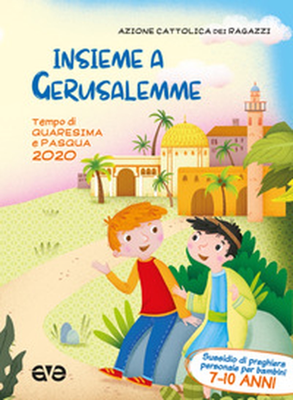Insieme a Gerusalemme. Quaresima e Pasqua 2020. Sussidio di preghiera personale per bambini 7-10 anni - Librerie.coop Insieme a Gerusalemme. Quaresima e Pasqua 2020. Sussidio di preghiera personale per bambini 7-10 anni - Librerie.coop