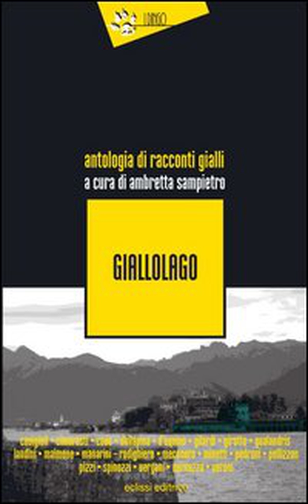 Giallolago. Antologia di racconti gialli - Librerie.coop Giallolago. Antologia di racconti gialli - Librerie.coop