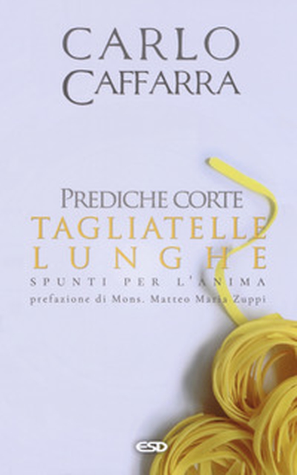 Prediche corte tagliatelle lunghe. Spunti per l'anima - Librerie.coop Prediche corte tagliatelle lunghe. Spunti per l'anima - Librerie.coop