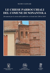 Le chiese parrocchiali del comune di Nonantola. Documenti per la storia delle fabbriche ecclesiali dal 1200 al 2019 - Librerie.coop