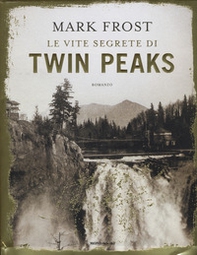 Le vite segrete di Twin Peaks - Librerie.coop