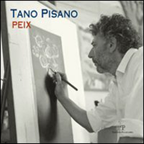 Tano Pisano. Peix. Catalogo della mostra (Firenze, 7-29 aprile 2011) - Librerie.coop Tano Pisano. Peix. Catalogo della mostra (Firenze, 7-29 aprile 2011) - Librerie.coop