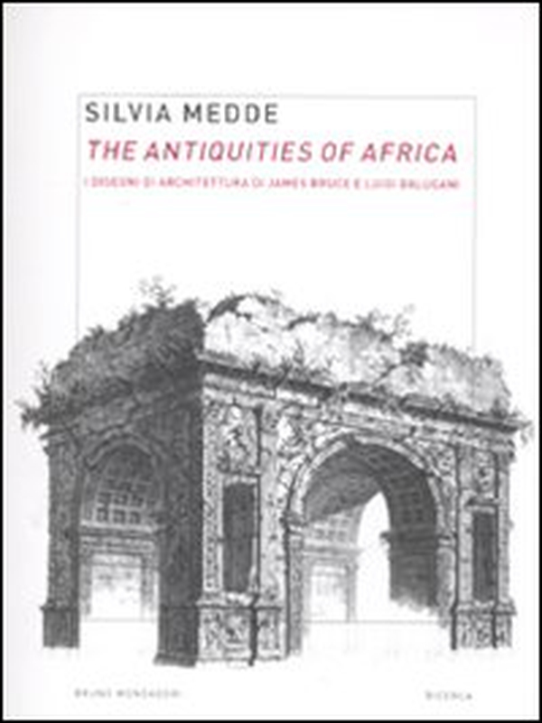 The antiquities of Africa. I disegni di architettura di James Bruce e Luigi Balugani - Librerie.coop The antiquities of Africa. I disegni di architettura di James Bruce e Luigi Balugani - Librerie.coop