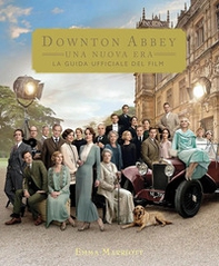 Downton Abbey. Una nuova era. La guida ufficiale del film - Librerie.coop
