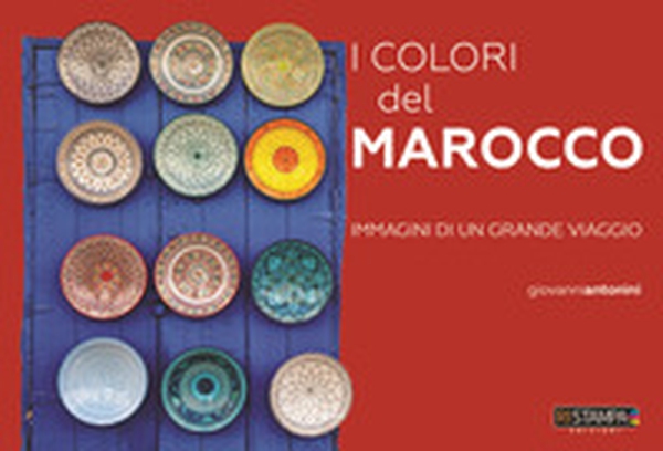 I colori del Marocco. Immagini di un grande viaggio - Librerie.coop I colori del Marocco. Immagini di un grande viaggio - Librerie.coop