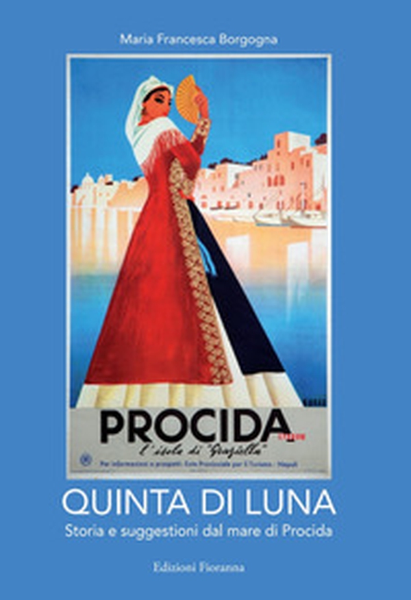 Quinta di luna. Storia e suggestioni del mare di Procida. Ediz. italiana e francese - Librerie.coop Quinta di luna. Storia e suggestioni del mare di Procida. Ediz. italiana e francese - Librerie.coop