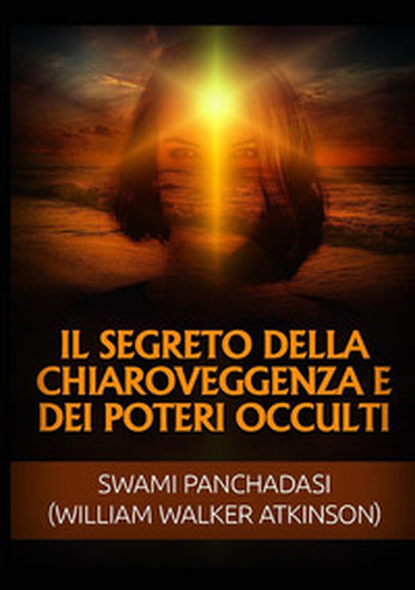 Il segreto della chiaroveggenza e dei poteri occulti - Librerie.coop Il segreto della chiaroveggenza e dei poteri occulti - Librerie.coop