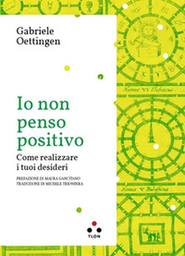 Io non penso positivo. Come realizzare i tuoi desideri - Librerie.coop Io non penso positivo. Come realizzare i tuoi desideri - Librerie.coop