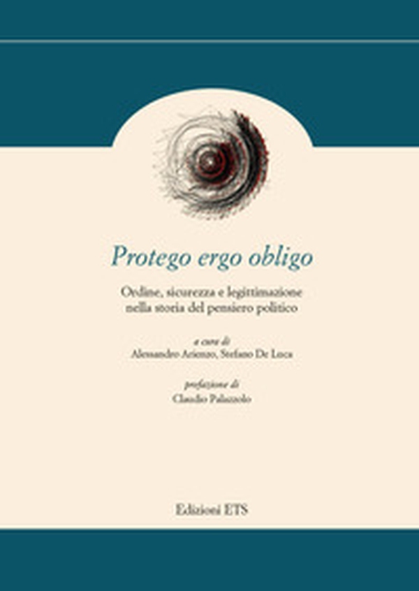 Protego ergo obligo. Ordine, sicurezza e legittimazione nella storia del pensiero politico - Librerie.coop Protego ergo obligo. Ordine, sicurezza e legittimazione nella storia del pensiero politico - Librerie.coop