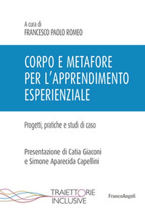 Corpo e metafore per l'apprendimento esperienziale. Progetti , pratiche e studi di caso - Librerie.coop Corpo e metafore per l'apprendimento esperienziale. Progetti , pratiche e studi di caso - Librerie.coop