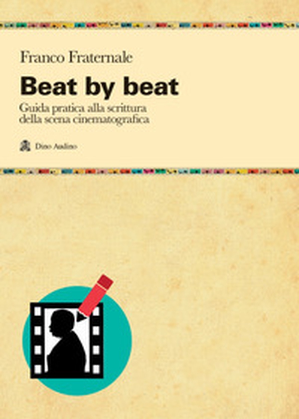 Beat by beat. Come scrivere una scena - Librerie.coop Beat by beat. Come scrivere una scena - Librerie.coop