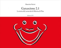 Ganascione 2.1. La storia del carnevale di Marina di Pisa - Librerie.coop