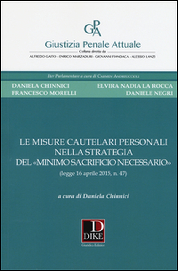 Le misure cautelari personali nella strategia del «minimo sacrificio necessario» (legge 16 aprile 2015, n. 47) - Librerie.coop Le misure cautelari personali nella strategia del «minimo sacrificio necessario» (legge 16 aprile 2015, n. 47) - Librerie.coop
