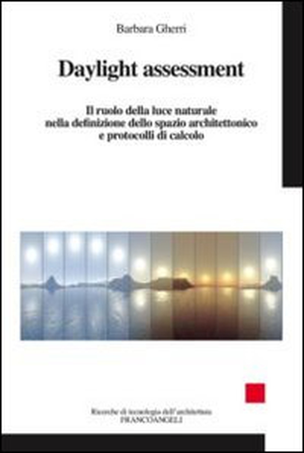 Daylight assessment. Il ruolo della luce naturale nella definizione dello spazio architettonico e protocolli di calcolo - Librerie.coop Daylight assessment. Il ruolo della luce naturale nella definizione dello spazio architettonico e protocolli di calcolo - Librerie.coop