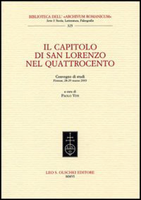 Il Capitolo di San Lorenzo nel Quattrocento. Convegno di studi (Firenze, 28-29 marzo 2003) - Librerie.coop Il Capitolo di San Lorenzo nel Quattrocento. Convegno di studi (Firenze, 28-29 marzo 2003) - Librerie.coop