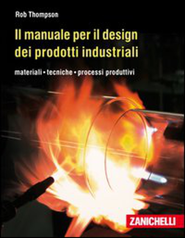 Il manuale per il design dei prodotti industriali. Materiali, tecniche, processi produttivi - Librerie.coop Il manuale per il design dei prodotti industriali. Materiali, tecniche, processi produttivi - Librerie.coop