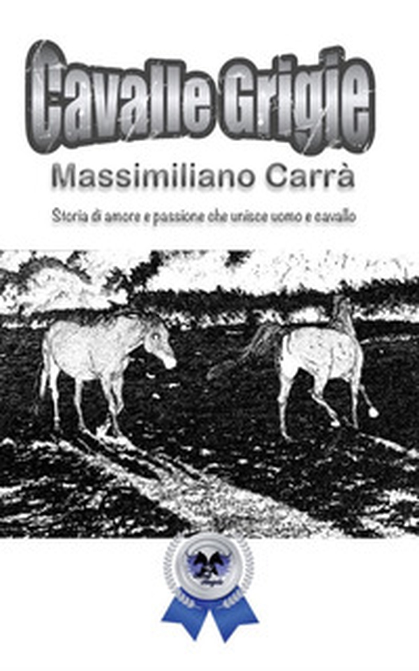 Cavalle grigie. Storia di amore e passione che unisce uomo e cavallo - Librerie.coop Cavalle grigie. Storia di amore e passione che unisce uomo e cavallo - Librerie.coop