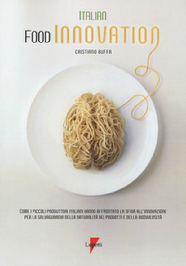 Italian food innovation. Come i piccoli produttori italiani hanno affrontato la sfida all'innovazione per la salvaguardia della naturalità dei prodotti e della biodiversità - Librerie.coop Italian food innovation. Come i piccoli produttori italiani hanno affrontato la sfida all'innovazione per la salvaguardia della naturalità dei prodotti e della biodiversità - Librerie.coop