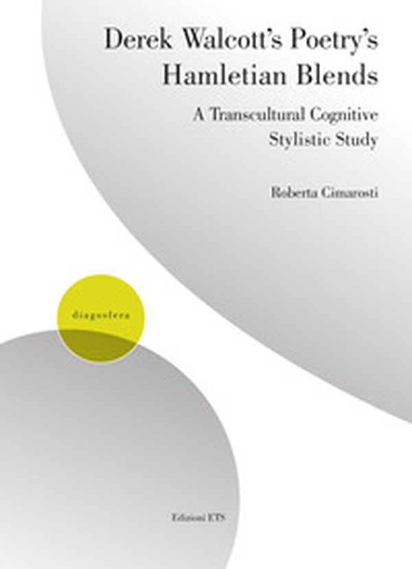 Derek Walcott's poetry's hamletian blends. A transcultural cognitive stylistic study - Librerie.coop Derek Walcott's poetry's hamletian blends. A transcultural cognitive stylistic study - Librerie.coop