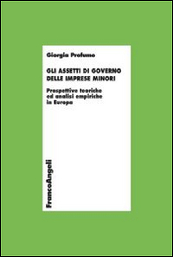 Gli assetti di governo delle imprese minori. Prospettive teoriche ed analisi empiriche in Europa - Librerie.coop Gli assetti di governo delle imprese minori. Prospettive teoriche ed analisi empiriche in Europa - Librerie.coop