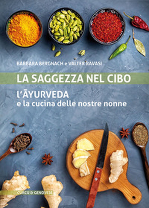 La saggezza nel cibo. L'ayurveda e la cucina delle nostre nonne - Librerie.coop La saggezza nel cibo. L'ayurveda e la cucina delle nostre nonne - Librerie.coop