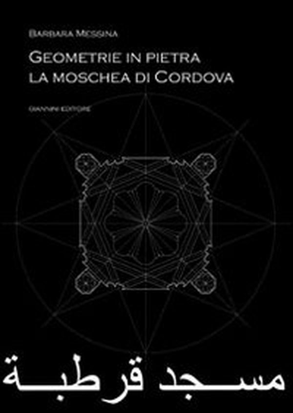 Geometrie in pietra. La moschea di Cordova - Librerie.coop Geometrie in pietra. La moschea di Cordova - Librerie.coop