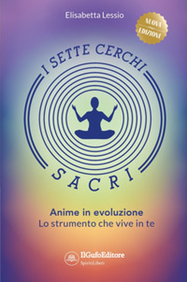 I sette cerchi sacri. Anime in evoluzione. Lo strumento che vive in te - Librerie.coop I sette cerchi sacri. Anime in evoluzione. Lo strumento che vive in te - Librerie.coop