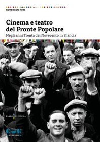 Cinema e teatro del Fronte Popolare. Negli anni Trenta del Novecento in Francia - Librerie.coop