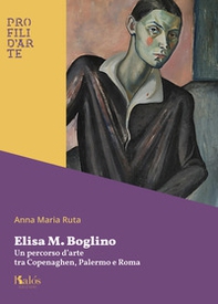 Elisa M. Boglino. Un percorso d'arte tra Copenaghen, Palermo e Roma - Librerie.coop