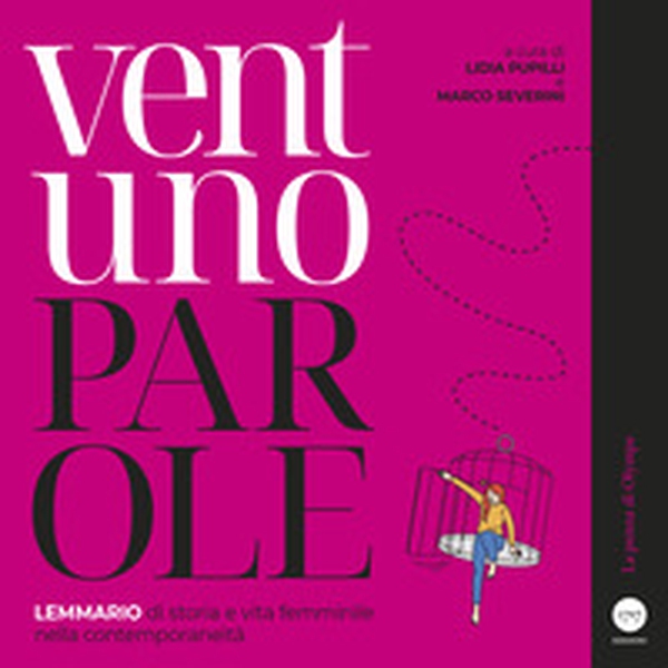 Ventuno parole. Lemmario di storia e vita femminile nella contemporaneità - Librerie.coop Ventuno parole. Lemmario di storia e vita femminile nella contemporaneità - Librerie.coop