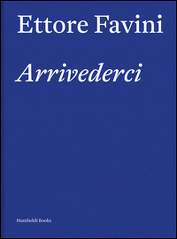Ettore Favini. Arrivederci - Librerie.coop Ettore Favini. Arrivederci - Librerie.coop