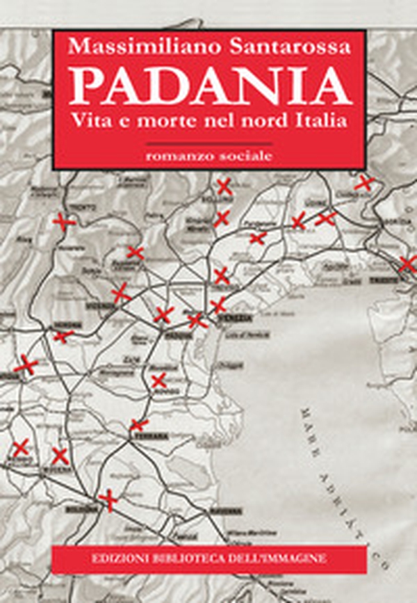 Padania. Vita e morte nel nord Italia - Librerie.coop Padania. Vita e morte nel nord Italia - Librerie.coop