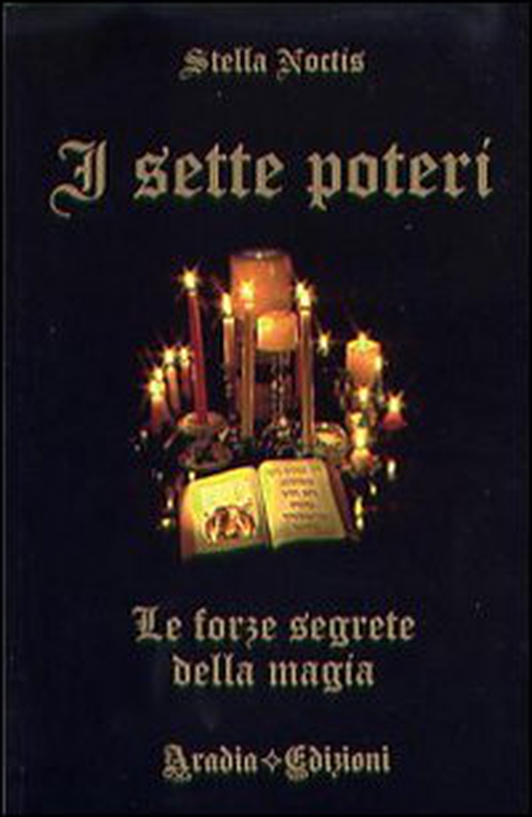 I sette poteri. Le forze segrete della magia - Librerie.coop I sette poteri. Le forze segrete della magia - Librerie.coop