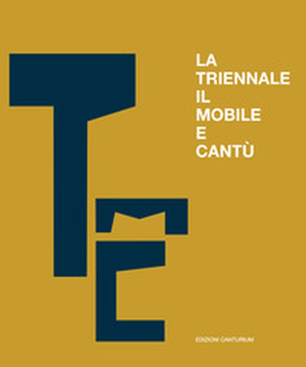 La triennale, il mobile e Cantù. Un secolo di scambi e confronti - Librerie.coop La triennale, il mobile e Cantù. Un secolo di scambi e confronti - Librerie.coop