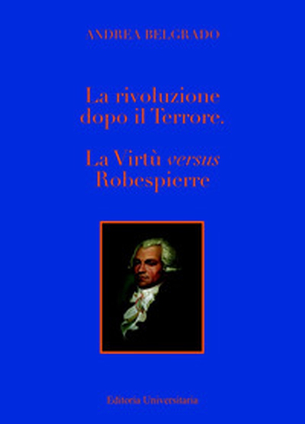 La Rivoluzione dopo il «Terrore». La virtù «versus» Robespierre - Librerie.coop La Rivoluzione dopo il «Terrore». La virtù «versus» Robespierre - Librerie.coop