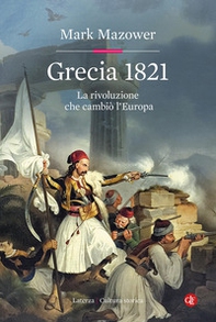 Grecia 1821. La rivoluzione che cambiò l'Europa - Librerie.coop