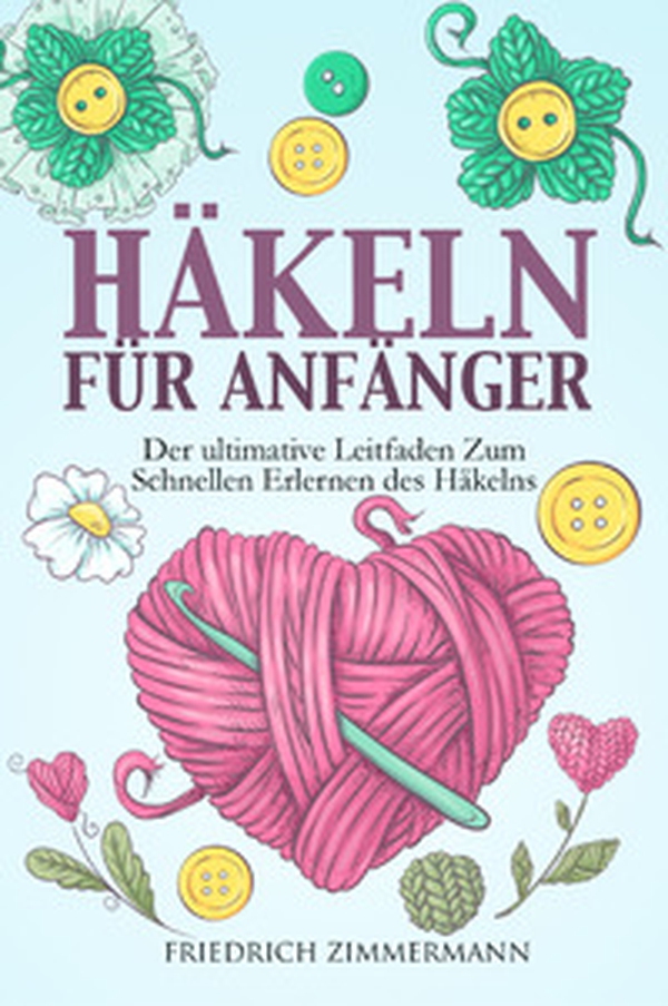 Häkeln für anfänger. Der ultimative Leitfaden zum schnellen Erlernen des Häkelns - Librerie.coop Häkeln für anfänger. Der ultimative Leitfaden zum schnellen Erlernen des Häkelns - Librerie.coop