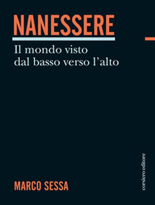 Nanessere. Il mondo visto dal basso verso l'alto - Librerie.coop Nanessere. Il mondo visto dal basso verso l'alto - Librerie.coop