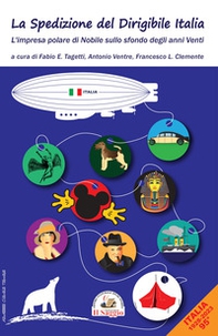 La spedizione del dirigibile Italia. L'impresa polare di Nobile sullo sfondo degli anni Venti - Librerie.coop